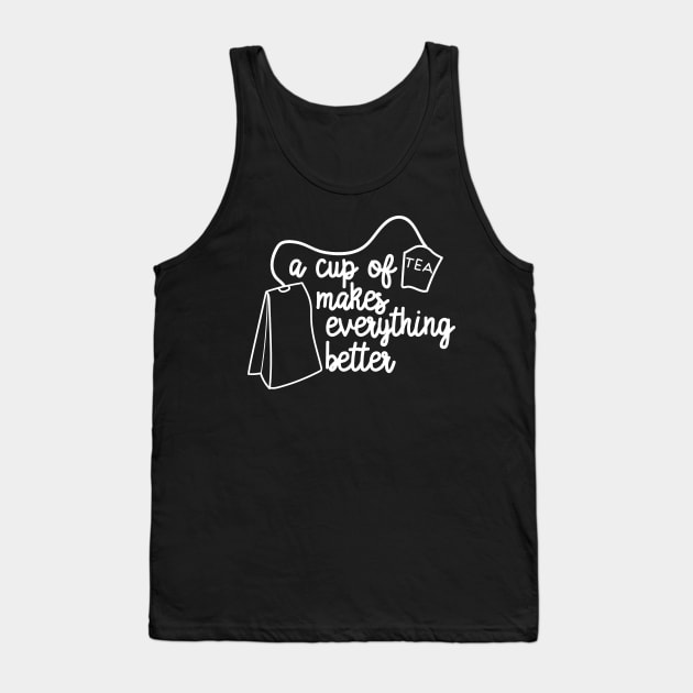 A Cup of Tea Makes Everything Better Tank Top by DANPUBLIC